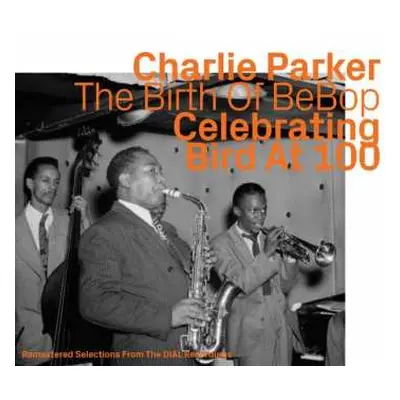 CD Charlie Parker: The Birth Of BeBop: Celebrating Bird At 100 Vol. 1