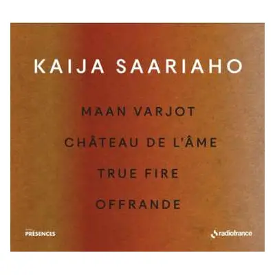 CD Kaija Saariaho: Maan Varjot / Château de L'Ame / True Fire / Offrande