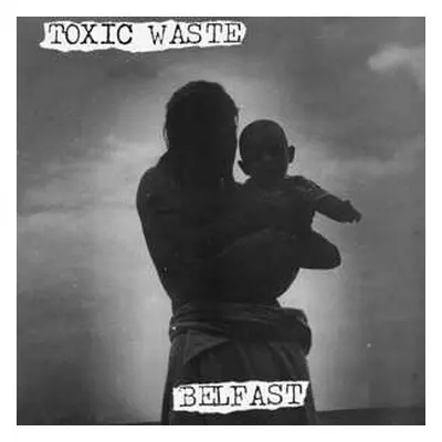 LP Toxic Waste: Belfast