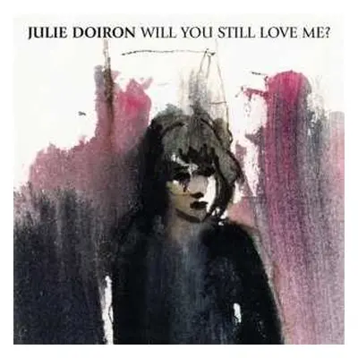 CD Julie Doiron: Will You Still Love Me?