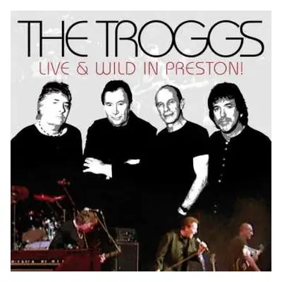 CD The Troggs: Live & Wild In Preston!