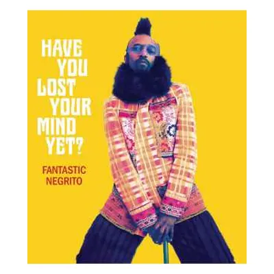 CD Fantastic Negrito: Have You Lost Your Mind Yet? DIGI