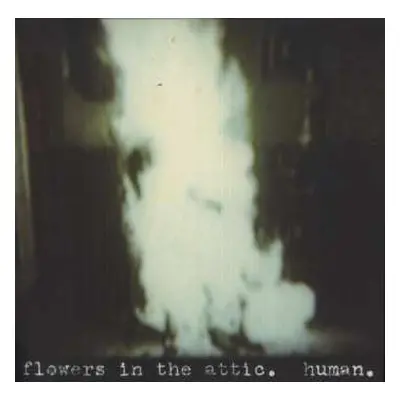 EP Flowers In The Attic: Human