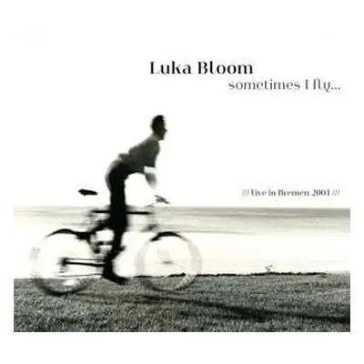 CD Luka Bloom: Sometimes I Fly... Live In Bremen 2001