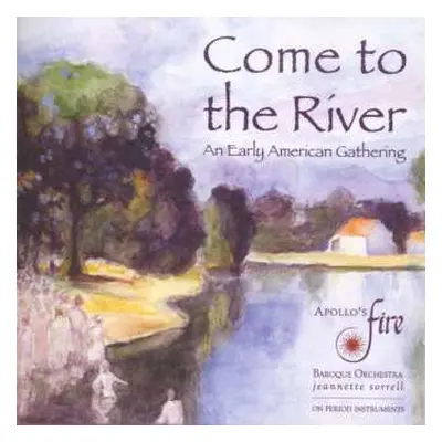 CD Apollo's Fire Baroque Orchestra: Come to the River - An Early American Gathering