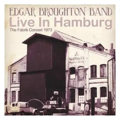 CD The Edgar Broughton Band: Live In Hamburg (The Fabrik Concert 1973)