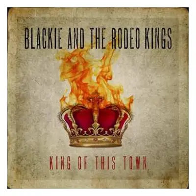 LP Blackie And The Rodeo Kings: King Of This Town