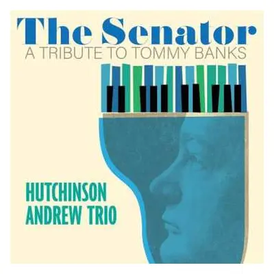 CD Andrew Hutchinson: Senator: A Tribute To Tommy Banks