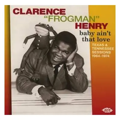 CD Clarence "Frogman" Henry: Baby Ain't That Love: Texas & Tennessee Sessions 1964-1974