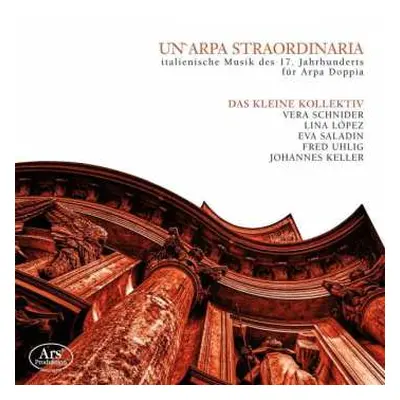 CD Das Kleine Kollektiv: Un'Arpa Straordinaria – Italienische Musik Des 17. Jahrhunderts Für Arp