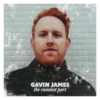 LP Gavin James: Sweetest Part