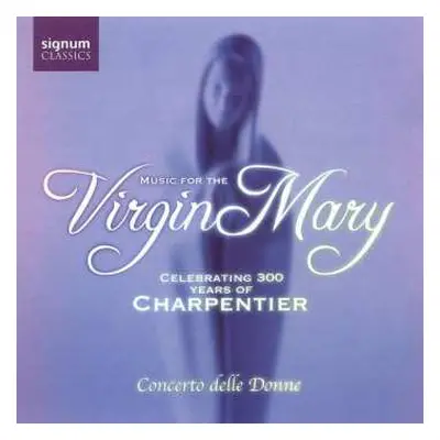 CD Marc Antoine Charpentier: Music For The Virgin Mary