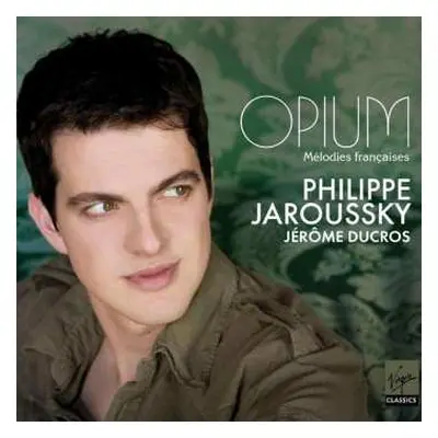 CD Philippe Jaroussky: Opium - Mélodies Françaises