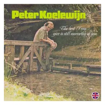 LP Peter Koelewijn: The Best I Can Give Is Still Unworthy Of You LTD | NUM | CLR