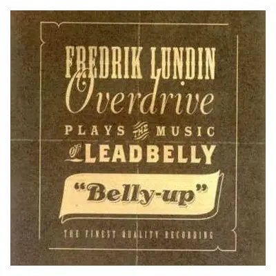 CD Fredrik Lundin Overdrive: Fredrik Lundin Overdrive Plays The Music Of Leadbelly - "Belly-Up"