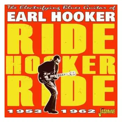 CD Earl Hooker: The Electrifying Blues Guitar Of Earl Hooker - Ride Hooker Ride, 1953-1962