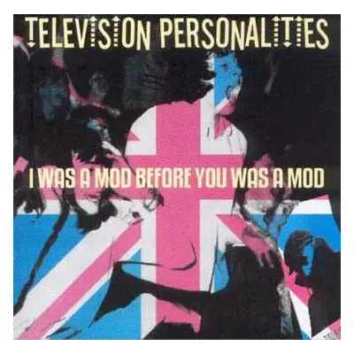 CD Television Personalities: I Was A Mod Before You Was A Mod