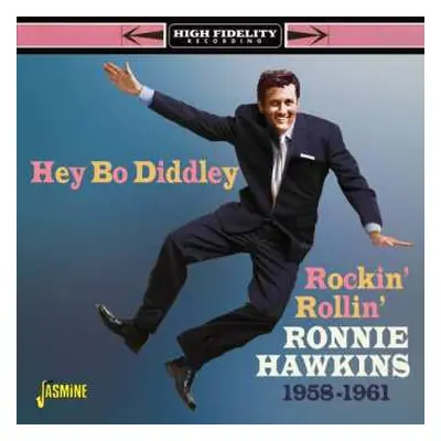 CD Ronnie Hawkins: Hey Bo Diddley - Rockin' Rollin' Ronnie Hawkins, 1958-1961