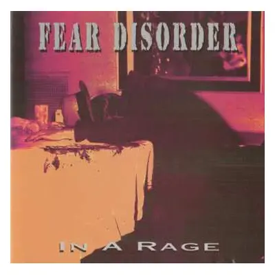 CD Fear Disorder: In A Rage