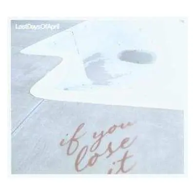 CD Last Days Of April: If You Lose It