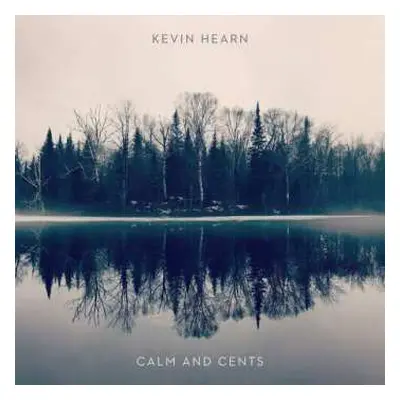 CD Kevin Hearn: Calm And Cents