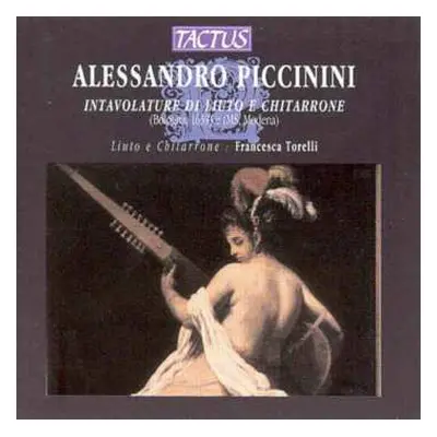 CD Alessandro Piccinini: Intavolature di Liuto E Chitarrone (Bologna, 1639) E (Ms, Modena)