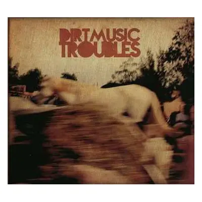 CD Dirtmusic: Troubles