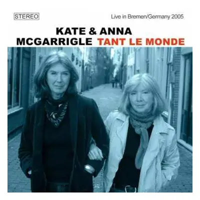 CD Kate & Anna McGarrigle: Tant Le Monde - Live in Bremen/Germany 2005