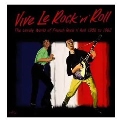 CD Various: Vive Le Rock 'n' Roll - The Unruly World Of French Rock 'n' Roll 1956 To 1962