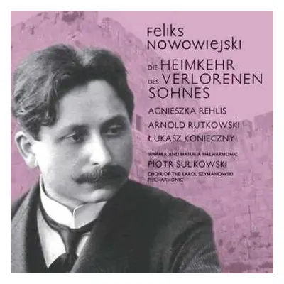 CD Felix Nowowiejski: Die Heimkehr Des Verlorenen Sohnes