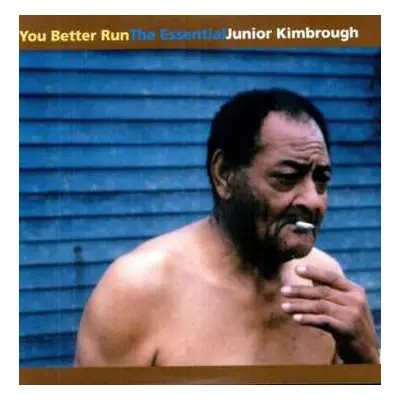 2LP Junior Kimbrough: You Better Run (The Essential Junior Kimbrough)