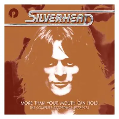 6CD/Box Set Silverhead: More Than Your Mouth Can Hold (The Complete Recordings 1972-1974)