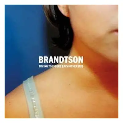 LP Brandtson: Trying To Figure Each Other Out