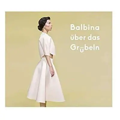 LP Balbina: Balbina Über Das Grübeln