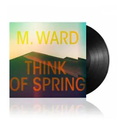 LP M. Ward: Think Of Spring