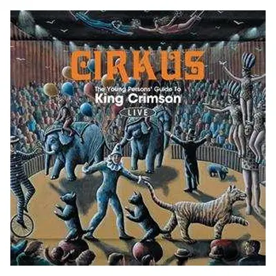 2CD King Crimson: Cirkus (The Young Persons' Guide To King Crimson Live)