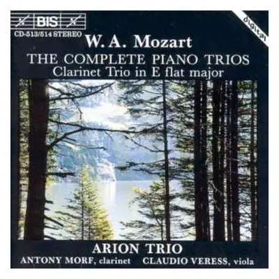 2CD Wolfgang Amadeus Mozart: The Complete Piano Trios; Clarinet Trio In E Flat Major