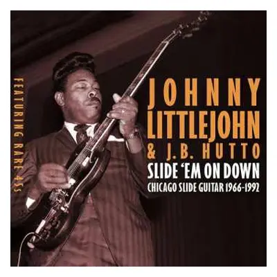 2CD Johnny Littlejohn & J.B. Hutto: Slide 'Em On Down Chicago Slide Guitar 1966-1992