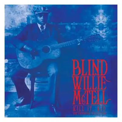 LP Blind Willie McTell: Kill It, Kid The Essential Collection LTD | CLR