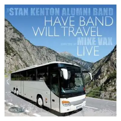 CD Stan Kenton Alumni Band: Have Band Will Travel - Live