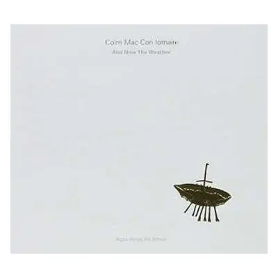 CD Colm Mac Con Iomaire: And Now The Weather (Agus Anois An Aimsir)