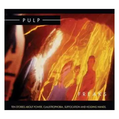 2LP Pulp: Freaks. Ten Stories About Power, Claustrophobia, Suffocation And Holding Hands