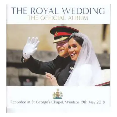 CD Various: The Royal Wedding: The Official Album (Recorded live at St Georges Chapel Windsor 19