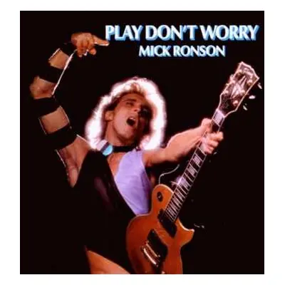 CD Mick Ronson: Play Don't Worry