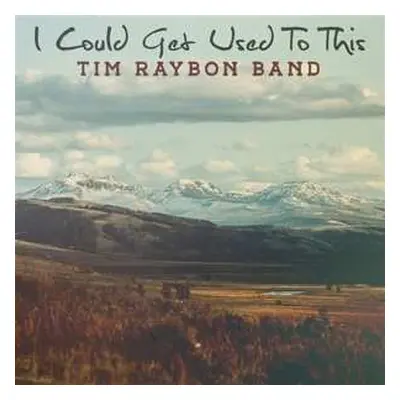 CD Tim Raybon Band: I Could Get Used To This