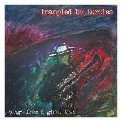 LP Trampled By Turtles: Songs From A Ghost Town