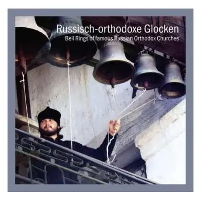 CD Various: Russisch-orthodoxe Glocken Berühmter Kirchen Und Klöster