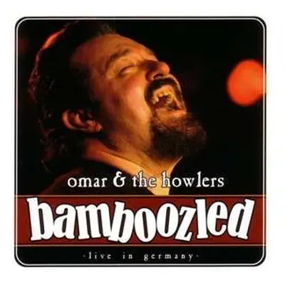 CD Omar And The Howlers: Bamboozled -Live In Germany