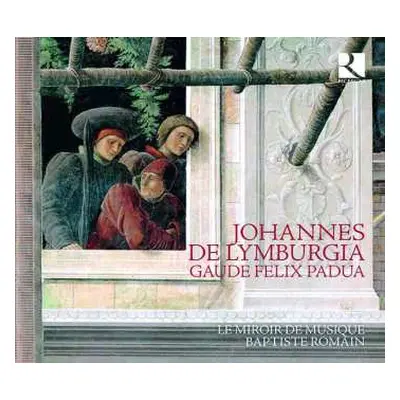 CD Johannes De Lymburgia: Geistliche Werke "gaude Felix Padua"