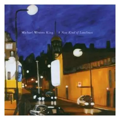 CD Michael Weston King: A New Kind Of Loneliness